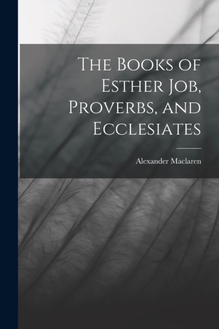 The Books of Esther Job, Proverbs, and Ecclesiates, Paperback / softback Book