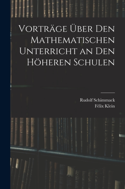 Vortrage Uber Den Mathematischen Unterricht an Den Hoheren Schulen, Paperback / softback Book