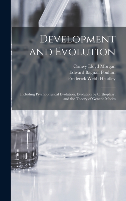 Development and Evolution : Including Psychophysical Evolution, Evolution by Orthoplasy, and the Theory of Genetic Modes, Hardback Book