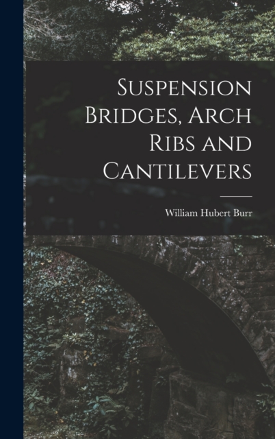 Suspension Bridges, Arch Ribs and Cantilevers, Hardback Book