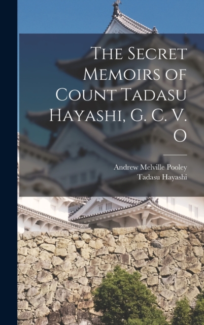 The Secret Memoirs of Count Tadasu Hayashi, G. C. V. O, Hardback Book
