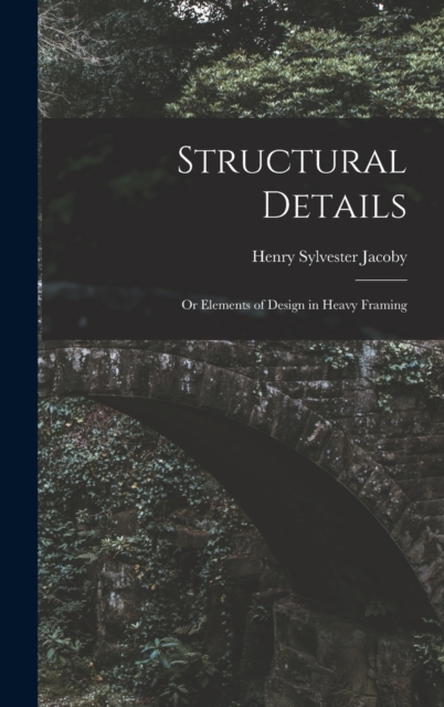 Structural Details : Or Elements of Design in Heavy Framing, Hardback Book