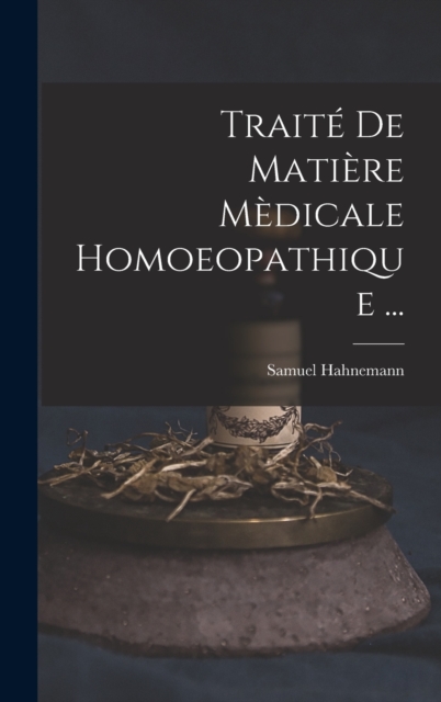 Traite De Matiere Medicale Homoeopathique ..., Hardback Book