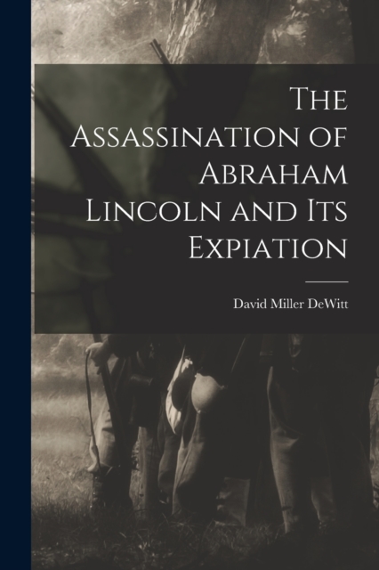 The Assassination of Abraham Lincoln and Its Expiation, Paperback / softback Book