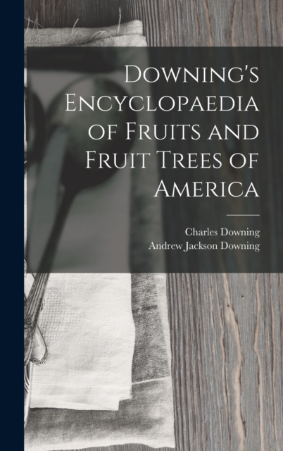 Downing's Encyclopaedia of Fruits and Fruit Trees of America, Hardback Book