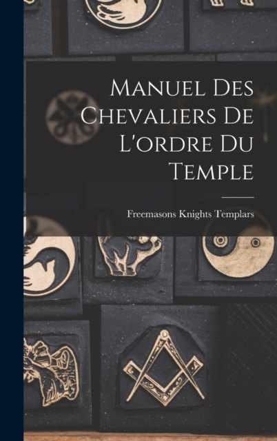 Manuel Des Chevaliers De L'ordre Du Temple, Hardback Book