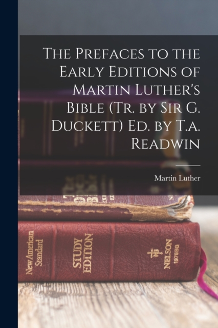 The Prefaces to the Early Editions of Martin Luther's Bible (Tr. by Sir G. Duckett) Ed. by T.a. Readwin, Paperback / softback Book