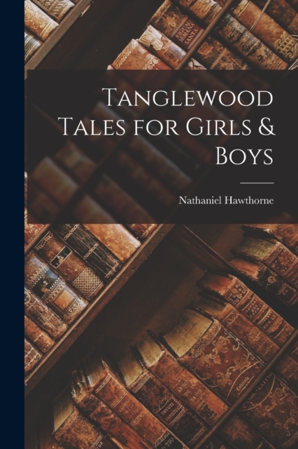Tanglewood Tales for Girls & Boys, Paperback / softback Book