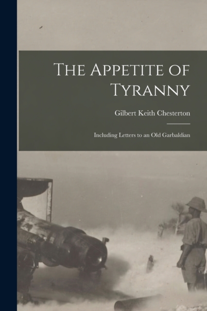 The Appetite of Tyranny : Including Letters to an Old Garbaldian, Paperback / softback Book