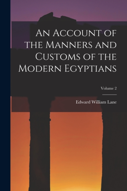 An Account of the Manners and Customs of the Modern Egyptians; Volume 2, Paperback / softback Book