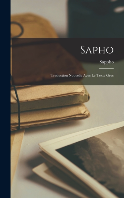 Sapho : Traduction Nouvelle Avec Le Texte Grec, Hardback Book