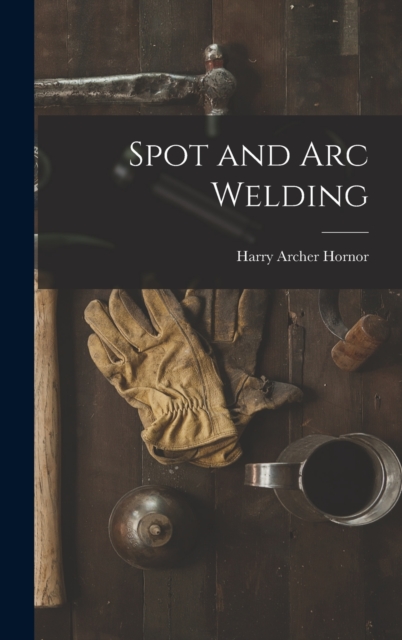 Spot and Arc Welding, Hardback Book