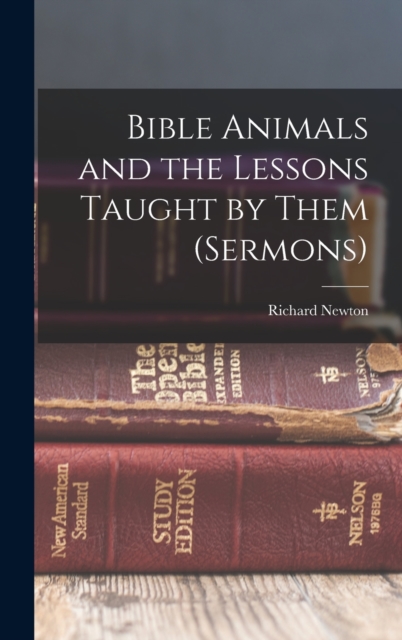 Bible Animals and the Lessons Taught by Them (Sermons), Hardback Book