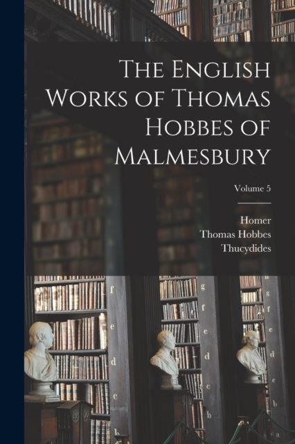 The English Works of Thomas Hobbes of Malmesbury; Volume 5, Paperback / softback Book
