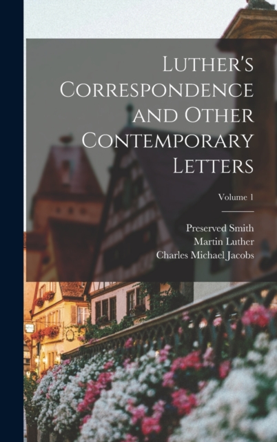 Luther's Correspondence and Other Contemporary Letters; Volume 1, Hardback Book