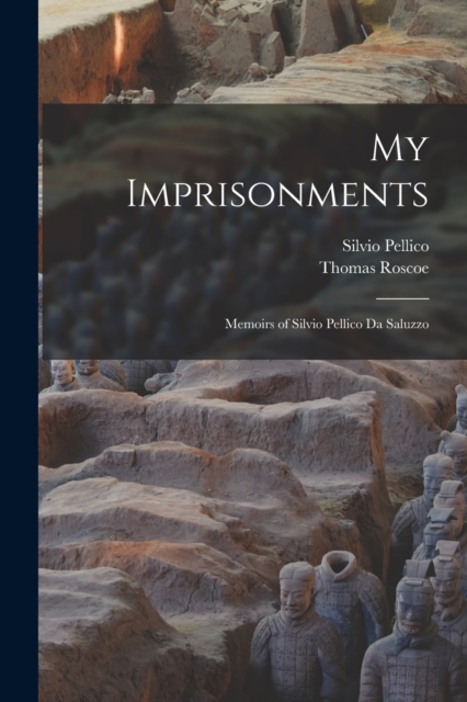 My Imprisonments : Memoirs of Silvio Pellico Da Saluzzo, Paperback / softback Book