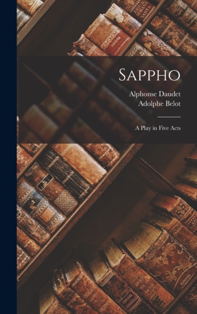 Sappho : A Play in Five Acts, Hardback Book