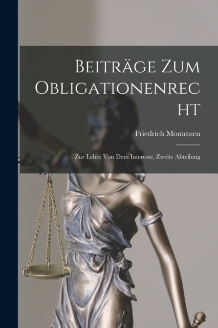 Beitrage Zum Obligationenrecht : Zur Lehre von dem Interesse, Zweite Abteilung, Paperback / softback Book