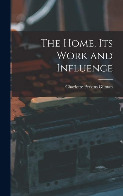The Home, its Work and Influence, Hardback Book