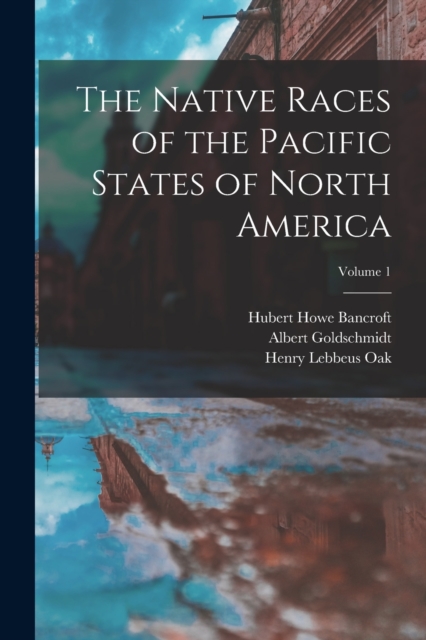 The Native Races of the Pacific States of North America; Volume 1, Paperback / softback Book