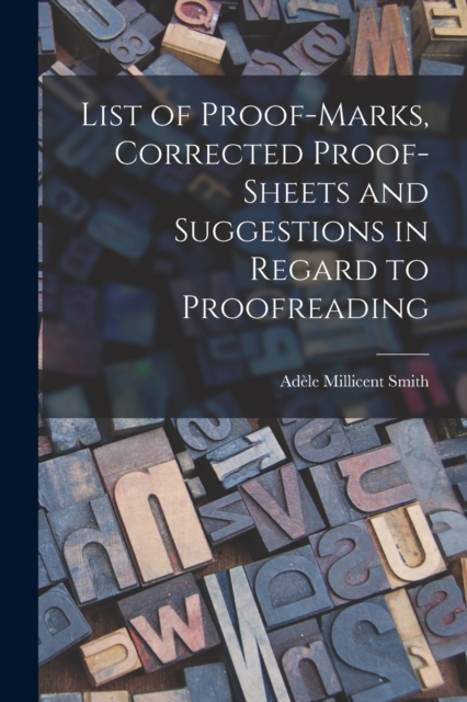 List of Proof-marks, Corrected Proof-sheets and Suggestions in Regard to Proofreading, Paperback / softback Book