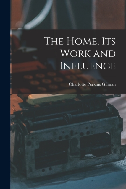 The Home, its Work and Influence, Paperback / softback Book