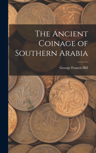 The Ancient Coinage of Southern Arabia, Hardback Book