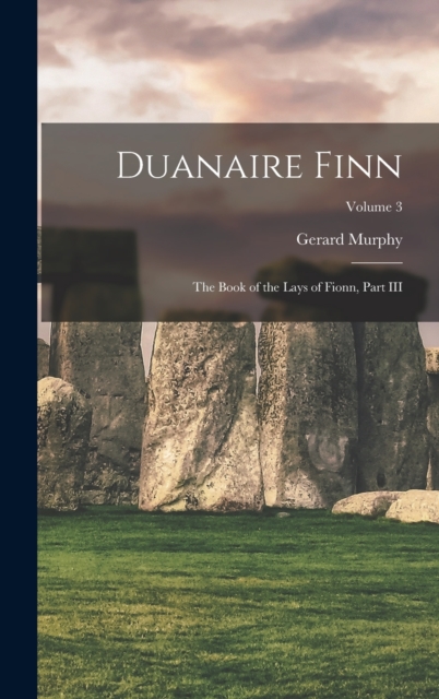 Duanaire Finn : The Book of the Lays of Fionn, Part III; Volume 3, Hardback Book