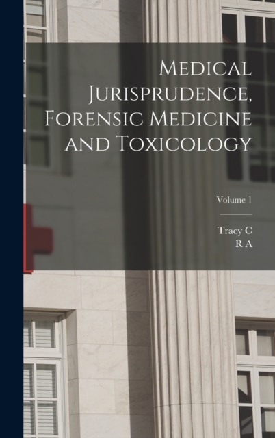 Medical Jurisprudence, Forensic Medicine and Toxicology; Volume 1, Hardback Book