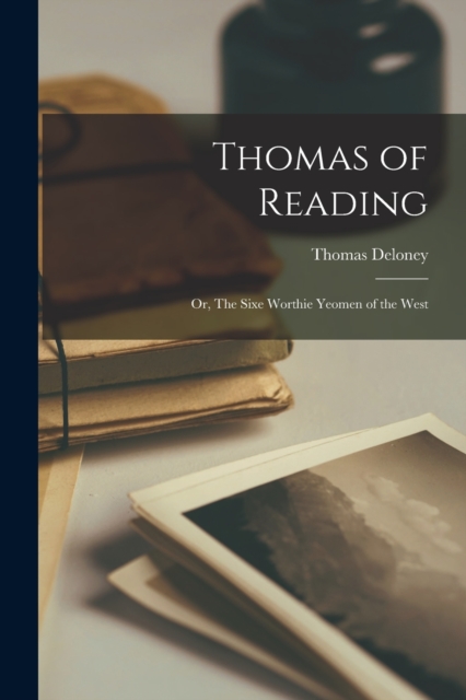 Thomas of Reading : Or, The Sixe Worthie Yeomen of the West, Paperback / softback Book