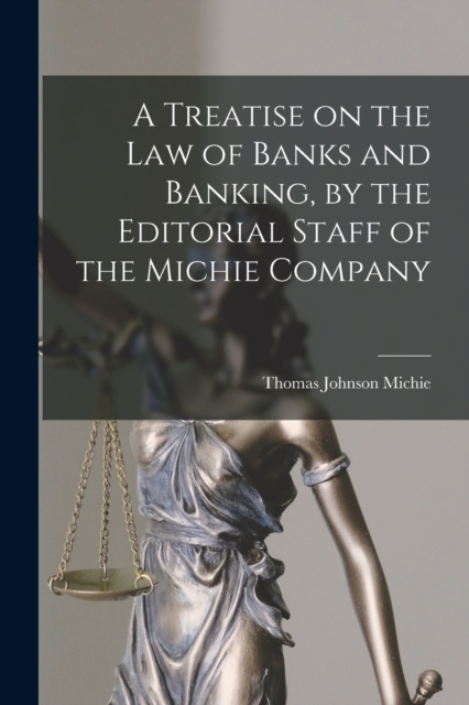 A Treatise on the law of Banks and Banking, by the Editorial Staff of the Michie Company, Paperback / softback Book