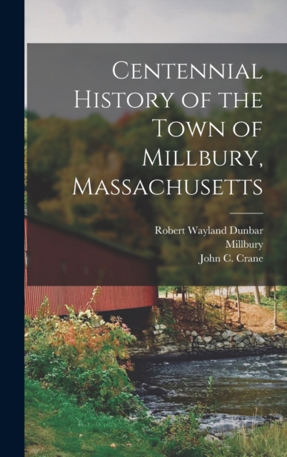 Centennial History of the Town of Millbury, Massachusetts, Hardback Book