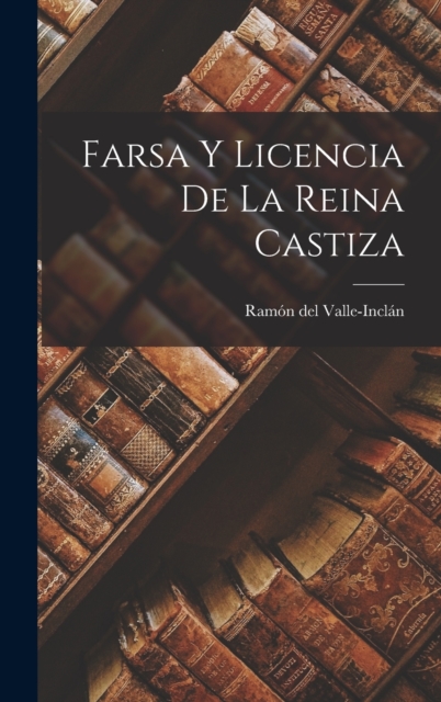 Farsa y licencia de la Reina Castiza, Hardback Book