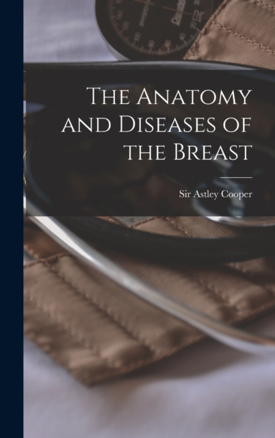 The Anatomy and Diseases of the Breast, Hardback Book