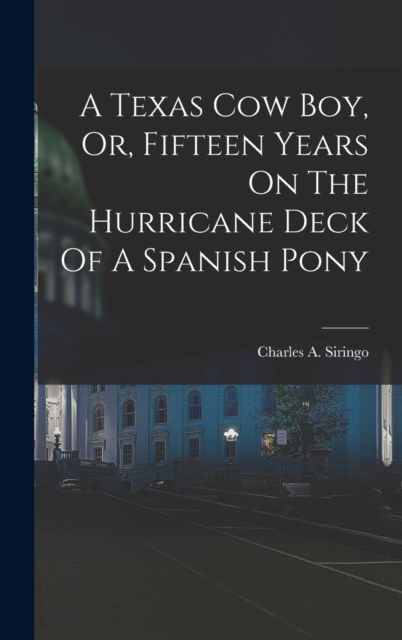 A Texas Cow Boy, Or, Fifteen Years On The Hurricane Deck Of A Spanish Pony, Hardback Book