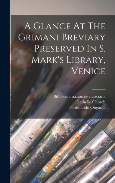 A Glance At The Grimani Breviary Preserved In S. Mark's Library, Venice, Hardback Book