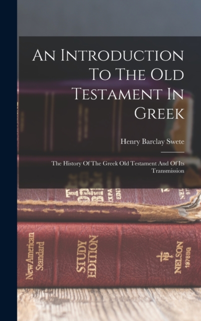 An Introduction To The Old Testament In Greek : The History Of The Greek Old Testament And Of Its Transmission, Hardback Book