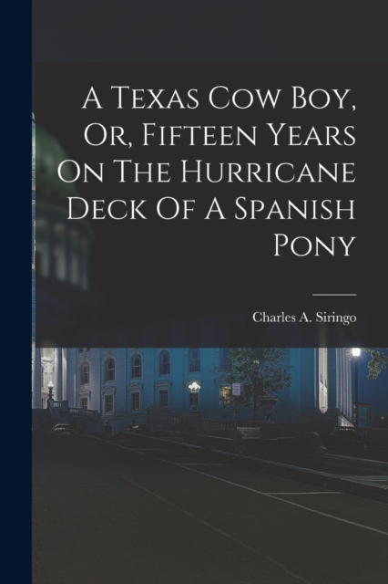 A Texas Cow Boy, Or, Fifteen Years On The Hurricane Deck Of A Spanish Pony, Paperback / softback Book