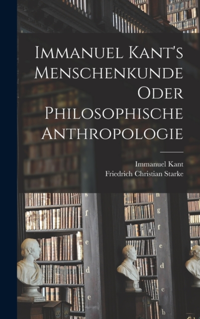 Immanuel Kant's Menschenkunde oder philosophische Anthropologie, Hardback Book