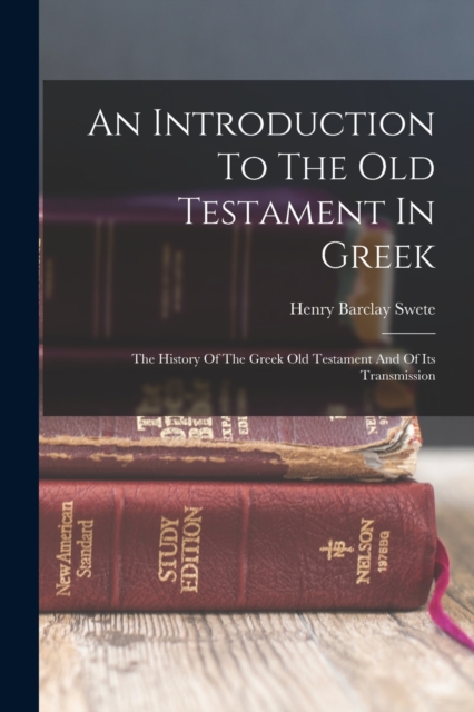 An Introduction To The Old Testament In Greek : The History Of The Greek Old Testament And Of Its Transmission, Paperback / softback Book