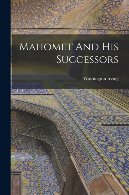 Mahomet And His Successors, Paperback / softback Book