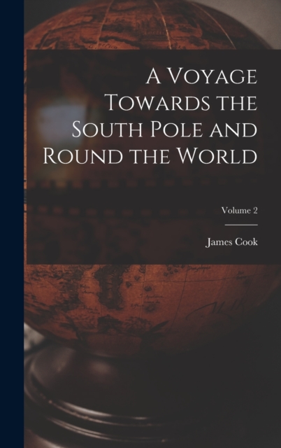 A Voyage Towards the South Pole and Round the World; Volume 2, Hardback Book