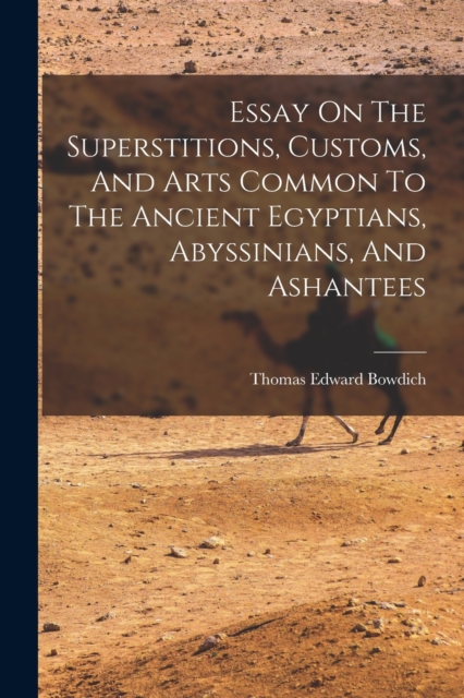 Essay On The Superstitions, Customs, And Arts Common To The Ancient Egyptians, Abyssinians, And Ashantees, Paperback / softback Book