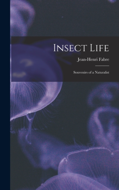 Insect Life : Souvenirs of a Naturalist, Hardback Book