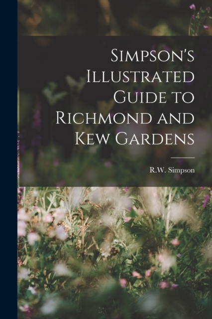 Simpson's Illustrated Guide to Richmond and Kew Gardens, Paperback / softback Book