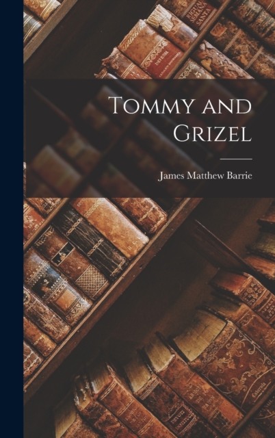 Tommy and Grizel, Hardback Book