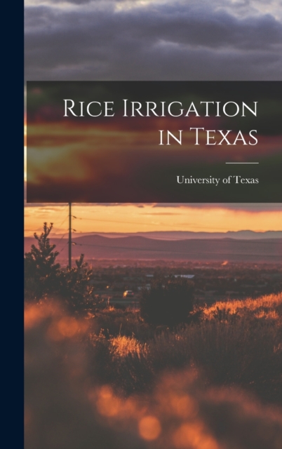 Rice Irrigation in Texas, Hardback Book