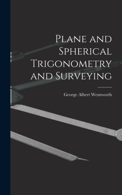 Plane and Spherical Trigonometry and Surveying, Hardback Book