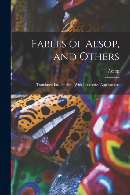 Fables of Aesop, and Others : Translated Into English. With Instructive Applications, Paperback / softback Book