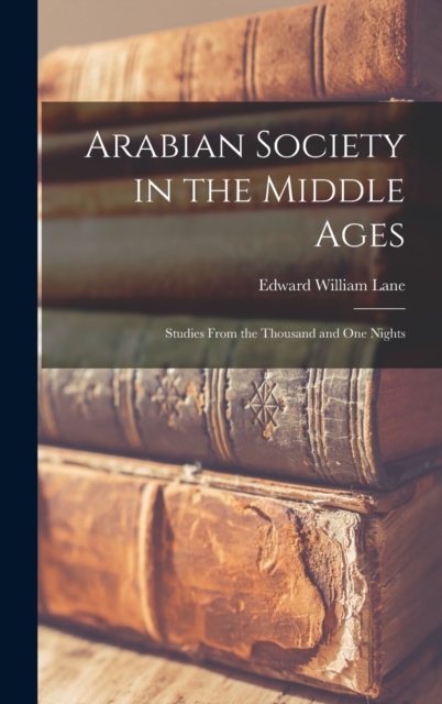 Arabian Society in the Middle Ages : Studies From the Thousand and one Nights, Hardback Book